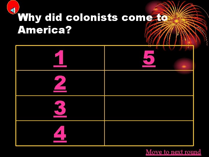 Why did colonists come to America? 1 2 3 4 5 Move to next