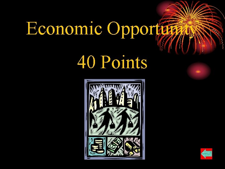 Economic Opportunity 40 Points 