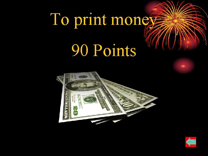 To print money 90 Points 