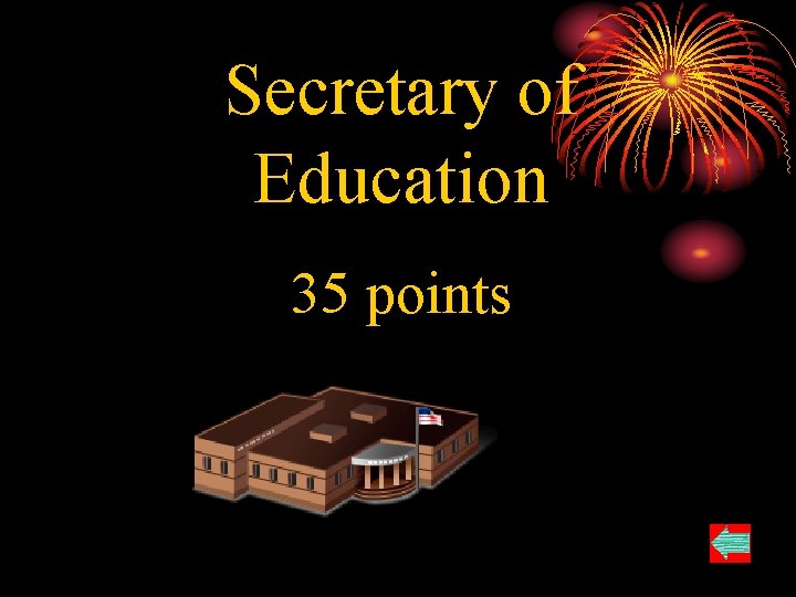 Secretary of Education 35 points 