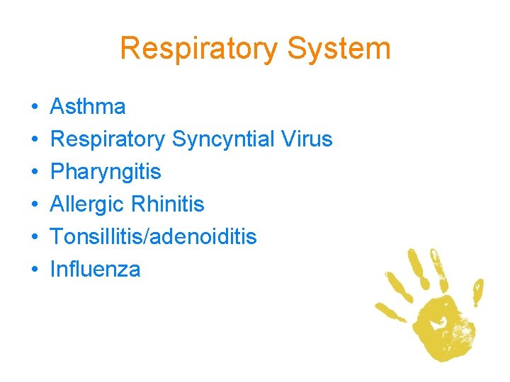 Respiratory System • • • Asthma Respiratory Syncyntial Virus Pharyngitis Allergic Rhinitis Tonsillitis/adenoiditis Influenza