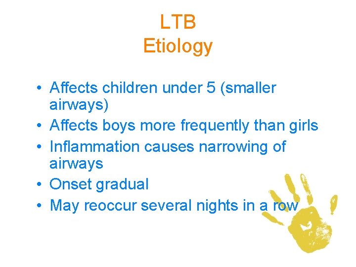 LTB Etiology • Affects children under 5 (smaller airways) • Affects boys more frequently