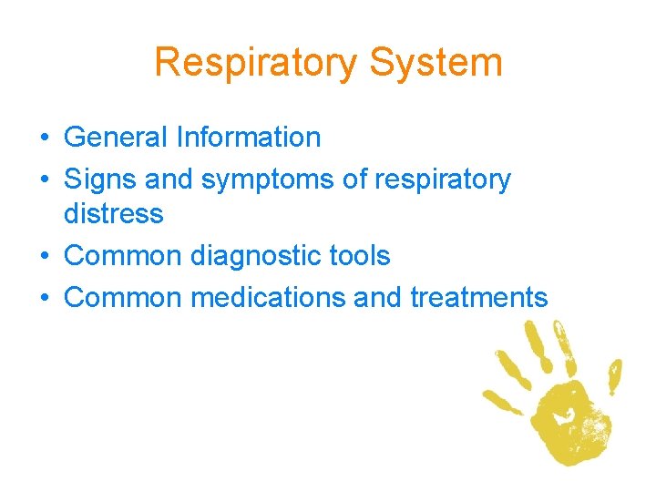 Respiratory System • General Information • Signs and symptoms of respiratory distress • Common