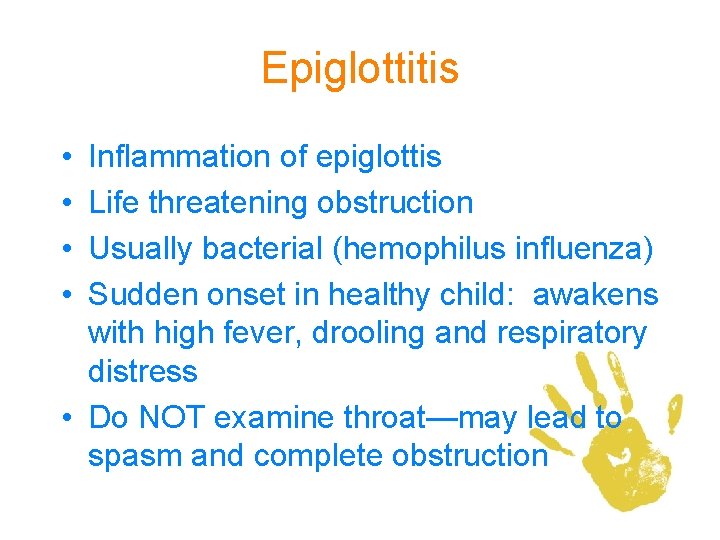 Epiglottitis • • Inflammation of epiglottis Life threatening obstruction Usually bacterial (hemophilus influenza) Sudden