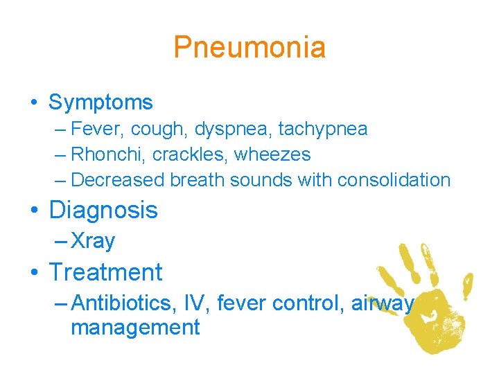 Pneumonia • Symptoms – Fever, cough, dyspnea, tachypnea – Rhonchi, crackles, wheezes – Decreased
