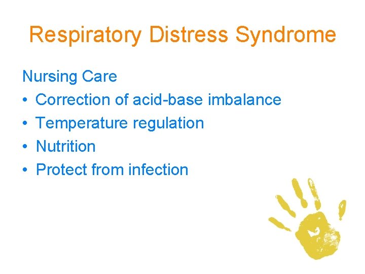 Respiratory Distress Syndrome Nursing Care • Correction of acid-base imbalance • Temperature regulation •