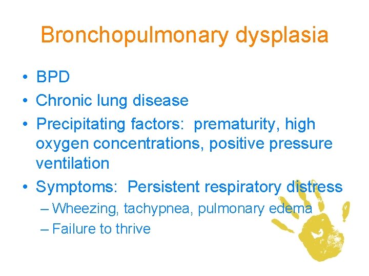 Bronchopulmonary dysplasia • BPD • Chronic lung disease • Precipitating factors: prematurity, high oxygen