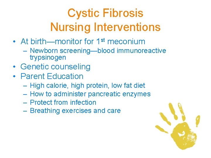 Cystic Fibrosis Nursing Interventions • At birth—monitor for 1 st meconium – Newborn screening—blood