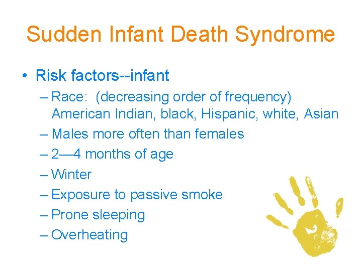 Sudden Infant Death Syndrome • Risk factors--infant – Race: (decreasing order of frequency) American