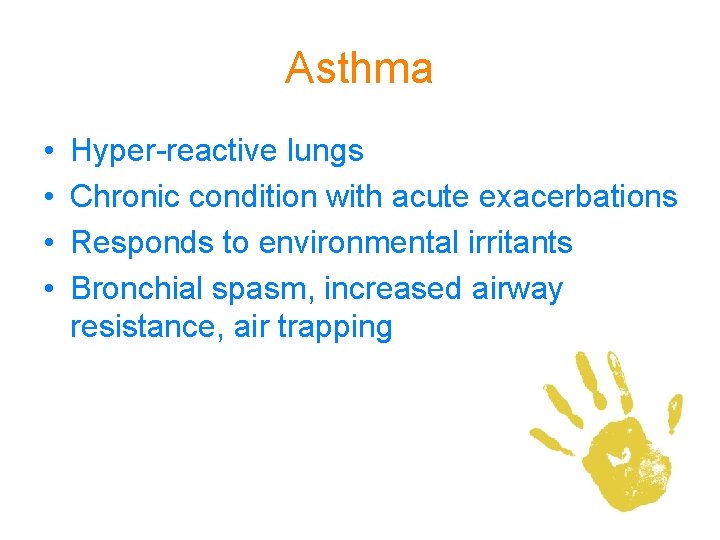 Asthma • • Hyper-reactive lungs Chronic condition with acute exacerbations Responds to environmental irritants