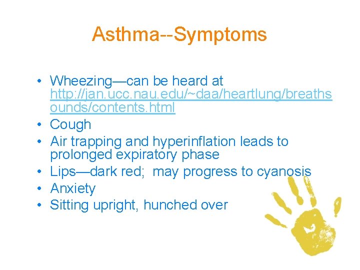 Asthma--Symptoms • Wheezing—can be heard at http: //jan. ucc. nau. edu/~daa/heartlung/breaths ounds/contents. html •