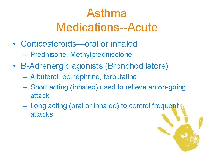 Asthma Medications--Acute • Corticosteroids—oral or inhaled – Prednisone, Methylprednisolone • Β-Adrenergic agonists (Bronchodilators) –