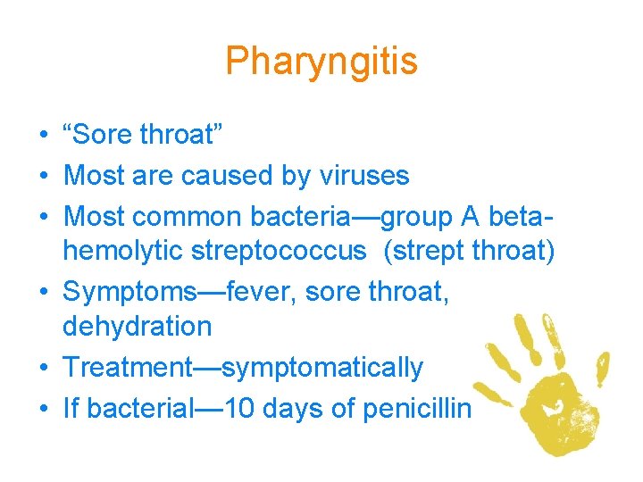 Pharyngitis • “Sore throat” • Most are caused by viruses • Most common bacteria—group