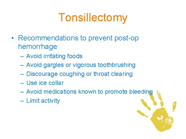 Tonsillectomy • Recommendations to prevent post-op hemorrhage – – – Avoid irritating foods Avoid