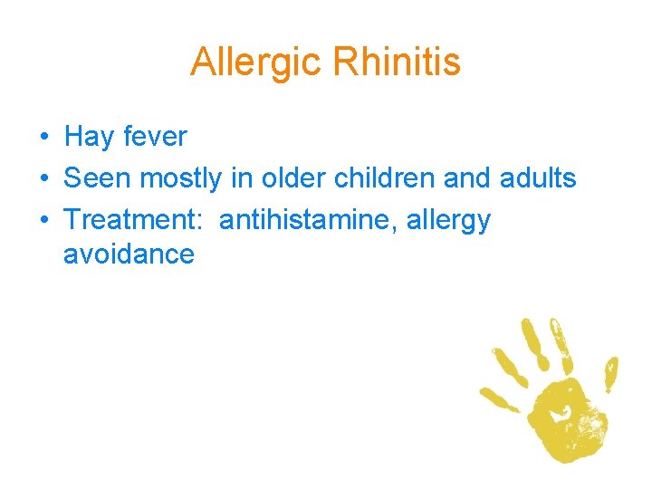 Allergic Rhinitis • Hay fever • Seen mostly in older children and adults •