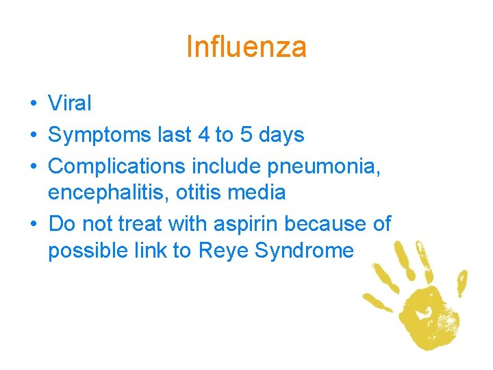 Influenza • Viral • Symptoms last 4 to 5 days • Complications include pneumonia,