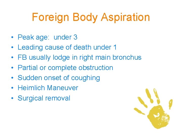 Foreign Body Aspiration • • Peak age: under 3 Leading cause of death under