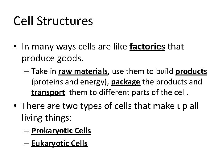 Cell Structures • In many ways cells are like factories that produce goods. – Cell Structures • In many ways cells are like factories that produce goods. –