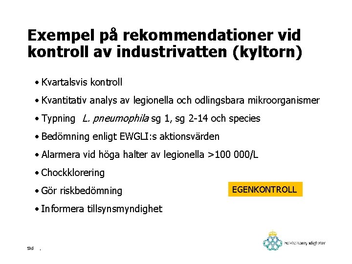 Exempel på rekommendationer vid kontroll av industrivatten (kyltorn) • Kvartalsvis kontroll • Kvantitativ analys