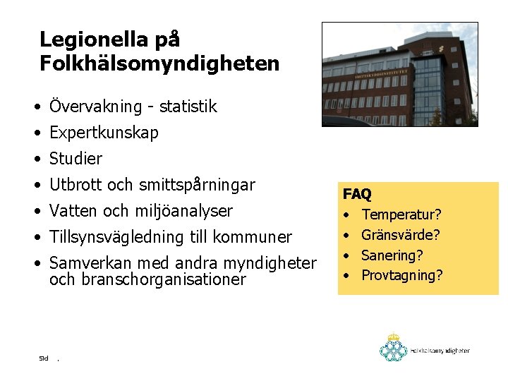 Legionella på Folkhälsomyndigheten • Övervakning - statistik • Expertkunskap • Studier • Utbrott och