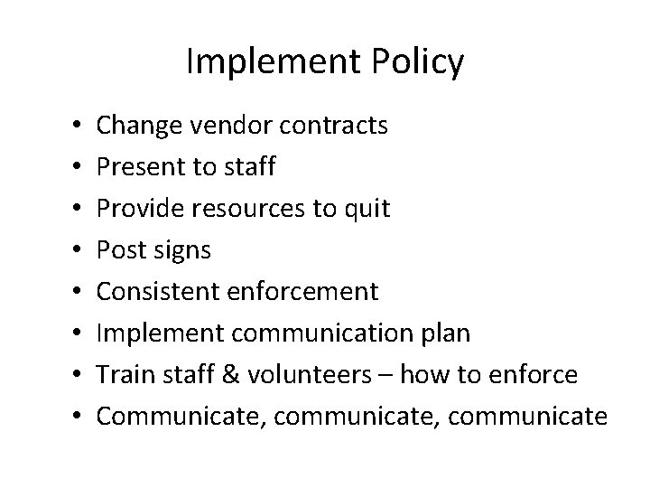 Implement Policy • • Change vendor contracts Present to staff Provide resources to quit