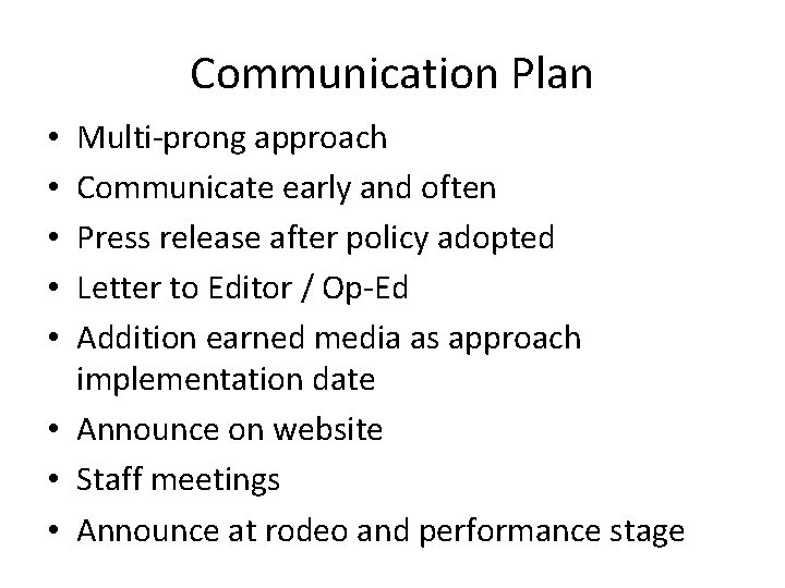 Communication Plan Multi-prong approach Communicate early and often Press release after policy adopted Letter