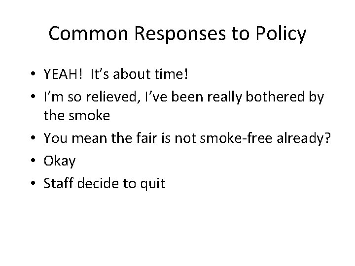 Common Responses to Policy • YEAH! It’s about time! • I’m so relieved, I’ve