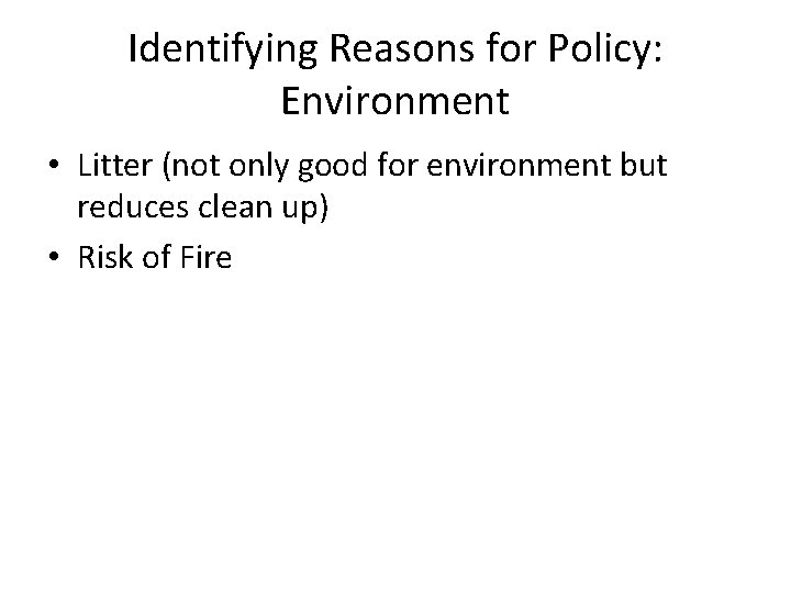 Identifying Reasons for Policy: Environment • Litter (not only good for environment but reduces