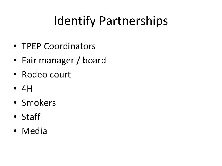 Identify Partnerships • • TPEP Coordinators Fair manager / board Rodeo court 4 H