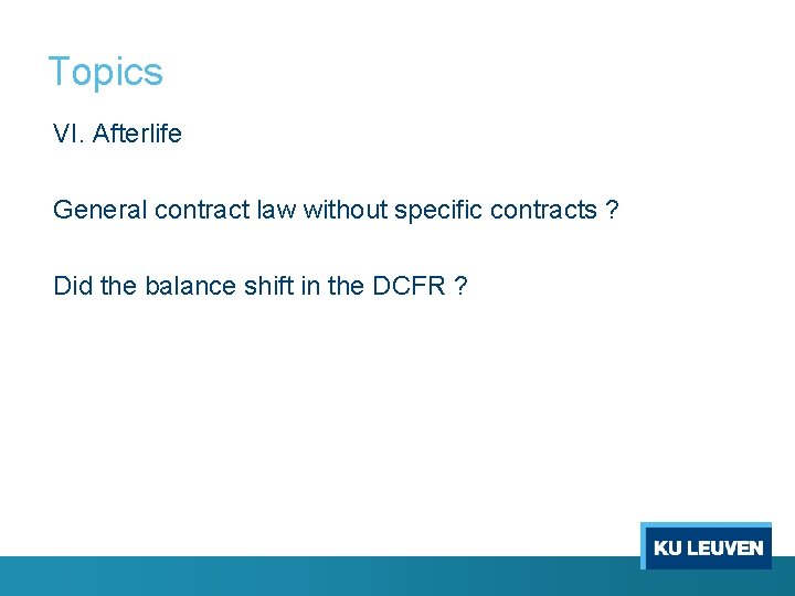 Topics VI. Afterlife General contract law without specific contracts ? Did the balance shift