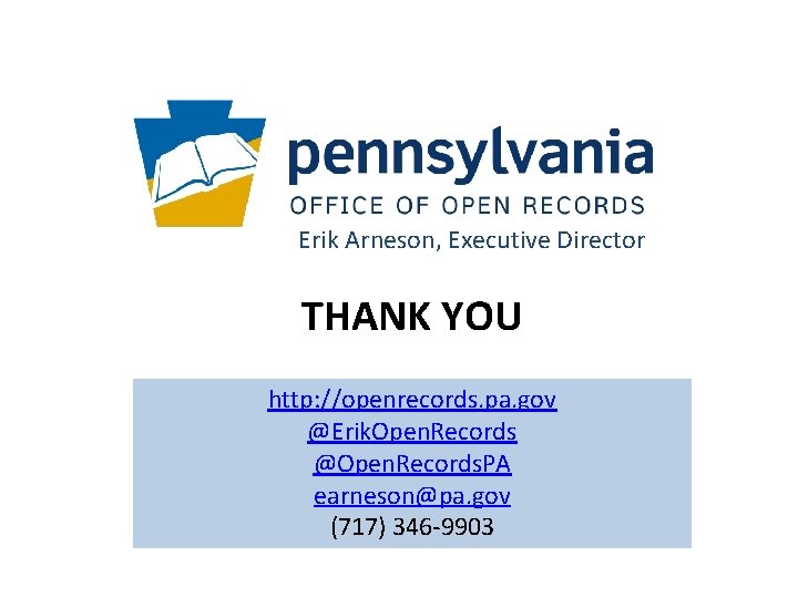 Erik Arneson, Executive Director THANK YOU http: //openrecords. pa. gov @Erik. Open. Records @Open.