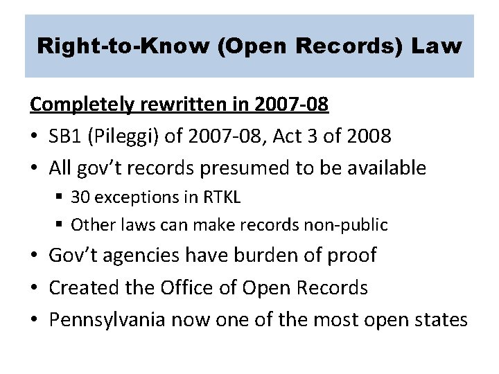 Right-to-Know (Open Records) Law Completely rewritten in 2007 -08 • SB 1 (Pileggi) of