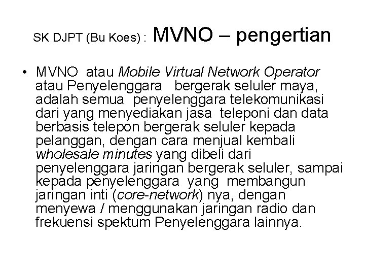 SK DJPT (Bu Koes) : MVNO – pengertian • MVNO atau Mobile Virtual Network