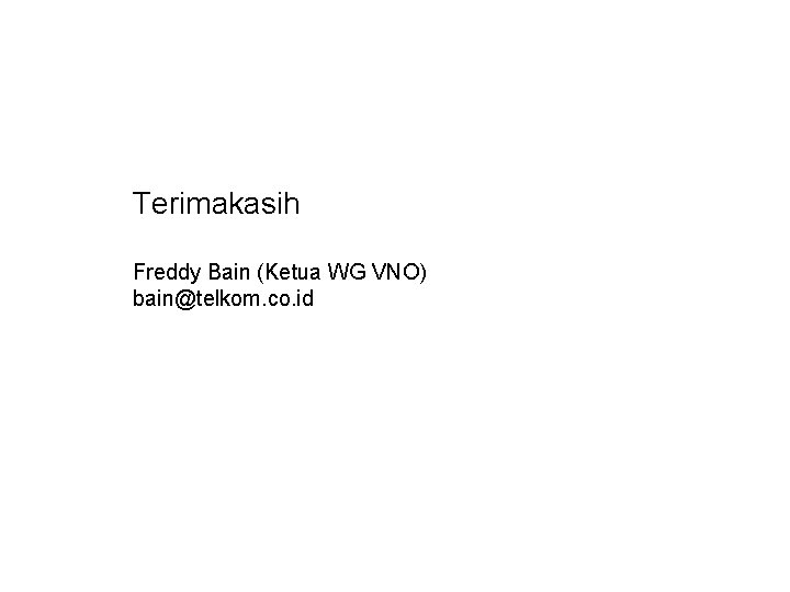 Terimakasih Freddy Bain (Ketua WG VNO) bain@telkom. co. id 
