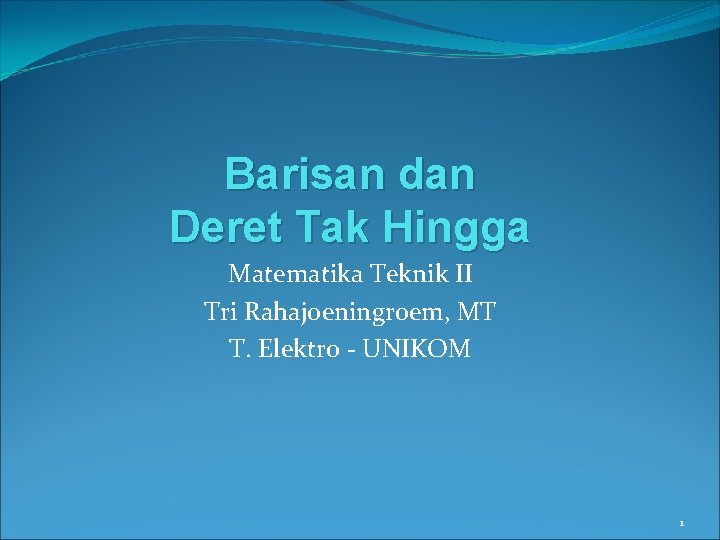 Barisan dan Deret Tak Hingga Matematika Teknik II Tri Rahajoeningroem, MT T. Elektro -