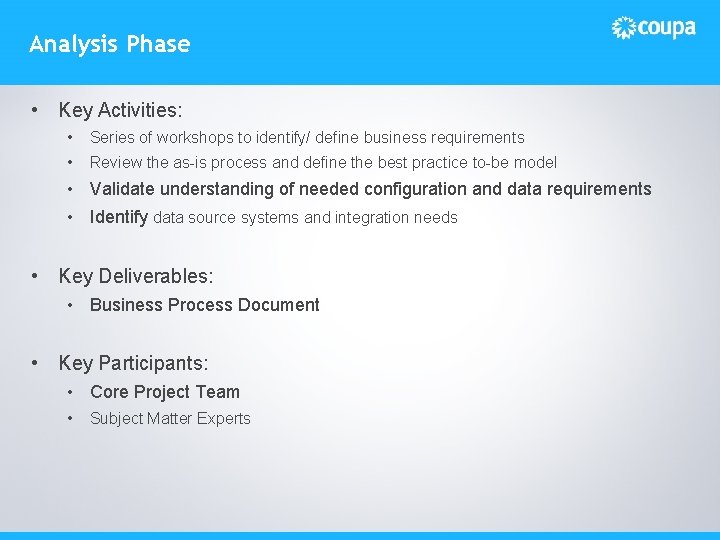 Analysis Phase • Key Activities: • Series of workshops to identify/ define business requirements