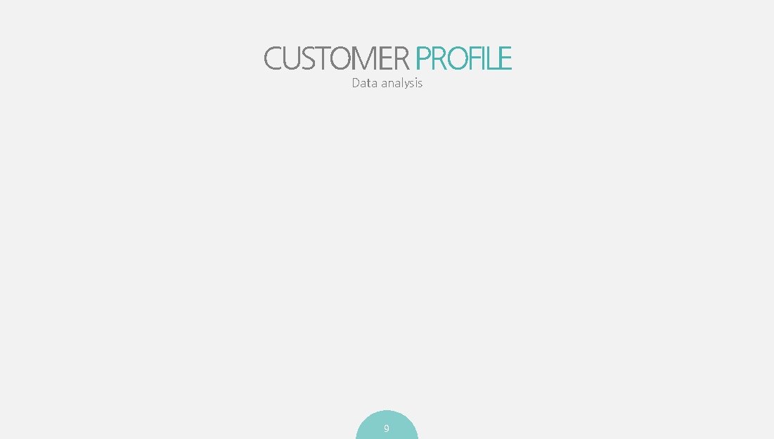 CUSTOMER PROFILE Data analysis 9 