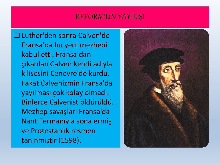 REFORM’UN YAYILIŞI q Luther'den sonra Calven'de Fransa'da bu yeni mezhebi kabul etti. Fransa'dan çıkarılan
