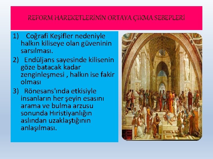 REFORM HAREKETLERİNİN ORTAYA ÇIKMA SEBEPLERİ 1) Coğrafi Keşifler nedeniyle halkın kiliseye olan güveninin sarsılması.