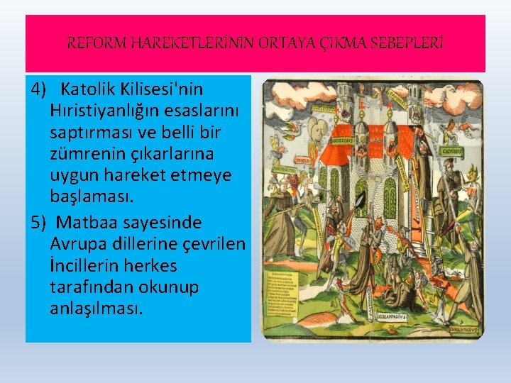 REFORM HAREKETLERİNİN ORTAYA ÇIKMA SEBEPLERİ 4) Katolik Kilisesi'nin Hıristiyanlığın esaslarını saptırması ve belli bir