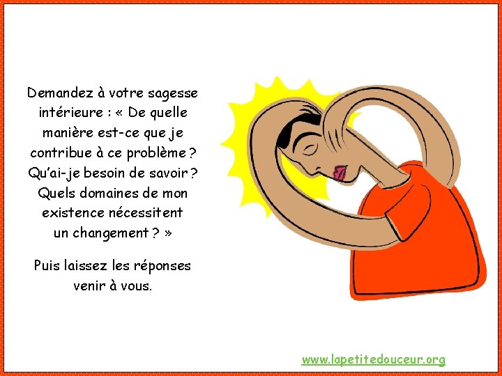 Demandez à votre sagesse intérieure : « De quelle manière est-ce que je contribue