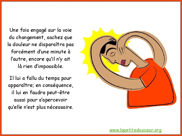 Une fois engagé sur la voie du changement, sachez que la douleur ne disparaîtra