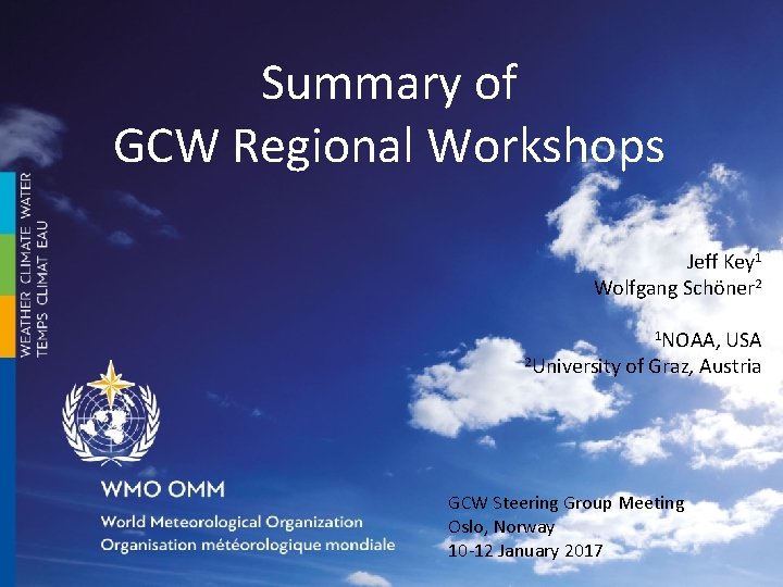 Summary of GCW Regional Workshops Jeff Key 1 Wolfgang Schöner 2 1 NOAA, USA