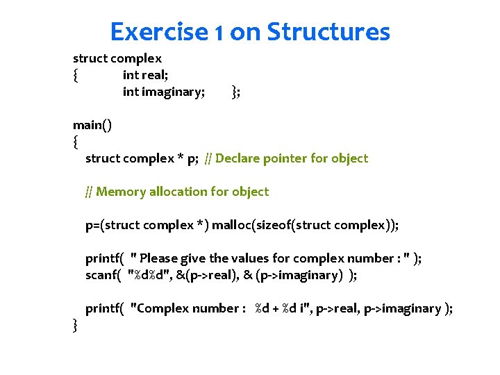 Exercise 1 on Structures struct complex { int real; int imaginary; }; main() { Exercise 1 on Structures struct complex { int real; int imaginary; }; main() {