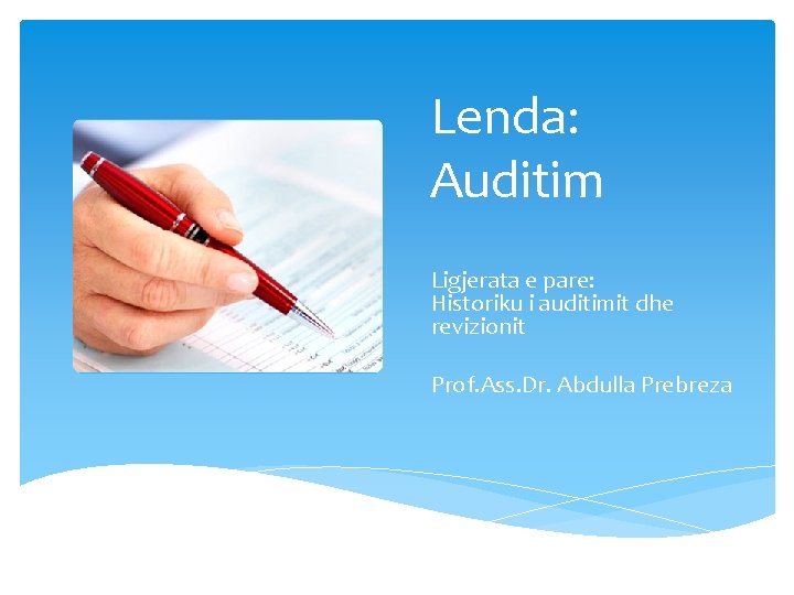 Lenda: Auditim Ligjerata e pare: Historiku i auditimit dhe revizionit Prof. Ass. Dr. Abdulla