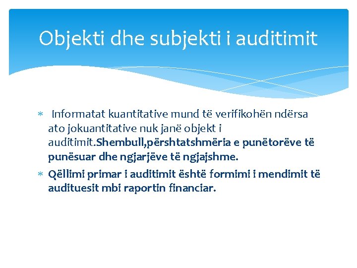 Objekti dhe subjekti i auditimit Informatat kuantitative mund të verifikohën ndërsa ato jokuantitative nuk
