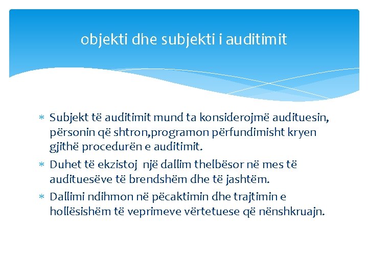 objekti dhe subjekti i auditimit Subjekt të auditimit mund ta konsiderojmë audituesin, përsonin që