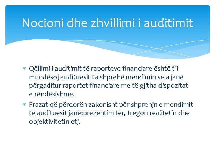 Nocioni dhe zhvillimi i auditimit Qëllimi i auditimit të raporteve financiare është t’i mundësoj