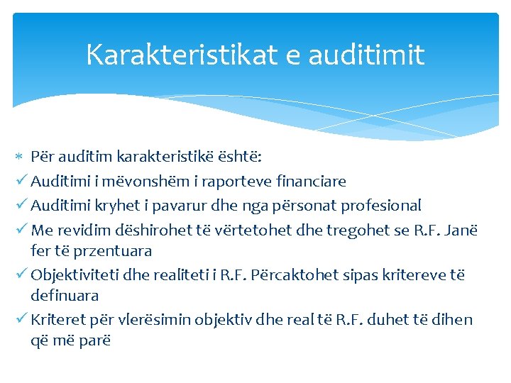 Karakteristikat e auditimit Për auditim karakteristikë është: ü Auditimi i mëvonshëm i raporteve financiare