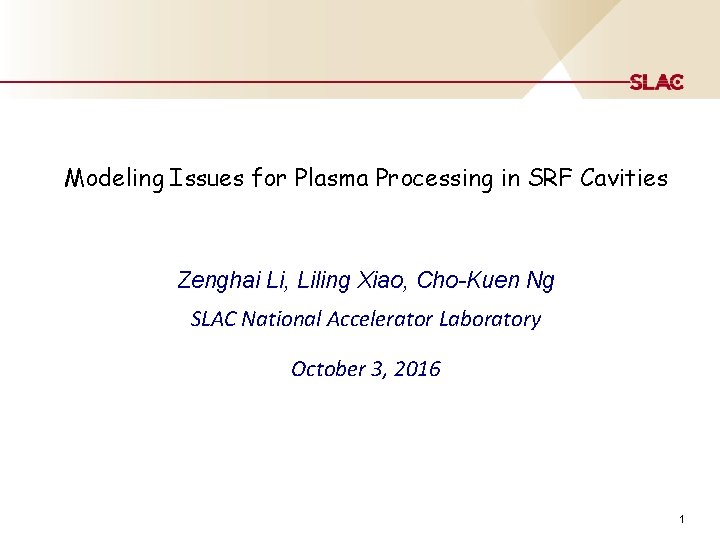 Modeling Issues for Plasma Processing in SRF Cavities Zenghai Li, Liling Xiao, Cho-Kuen Ng
